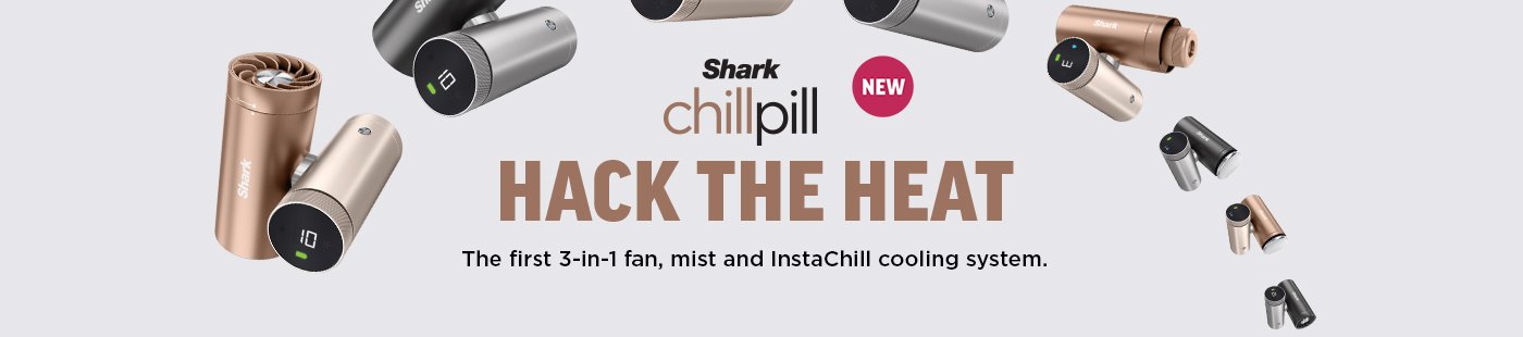 Shark chillpill. Hack the heat. The first 3-in-1 fan, mist and InstaChill cooling system.