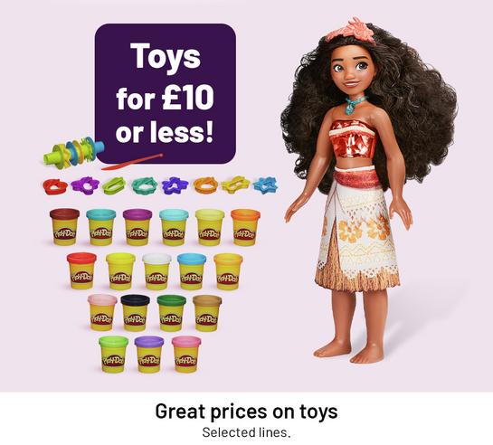 Toys for £10 or less! Great prices on toys. Selected lines.