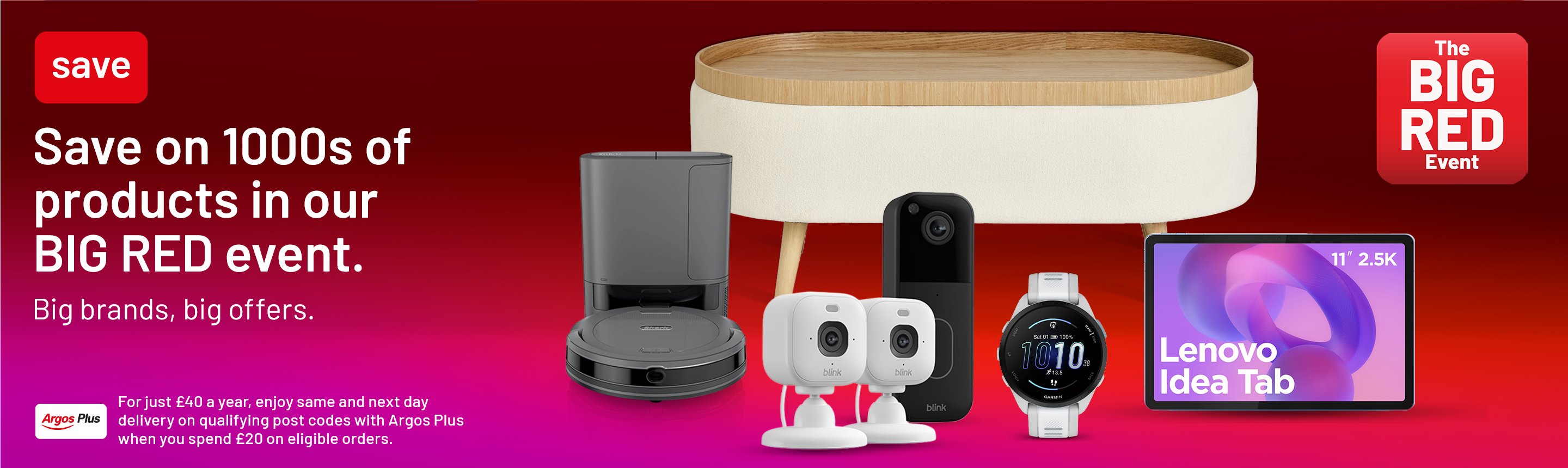 The Big Red Event. Save on 1000s of products in our BIG RED Event. Big brands. big offers. For just £40 a year, enjoy same and next day delivery on qualifying post codes with Argos Plus. When you spend £20 on eligible orders.