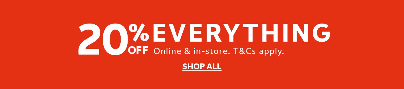 20% off everything. Online & in-store. T&Cs apply.
