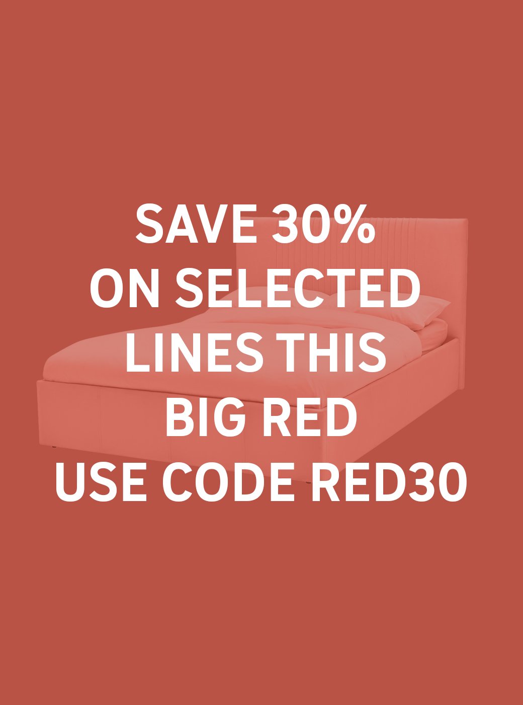 The Big Red Event. Save 30% on selected lines this Big Red. Use code RED30. Shop now.
