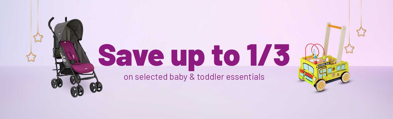 Save up to 1/3 on selected baby & toddler essentials.