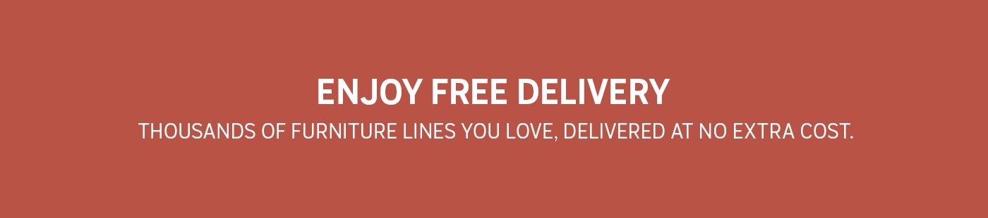 Enjoy free delivery. Thousands of furniture lines you love, delivered at no extra cost. Shop now.
