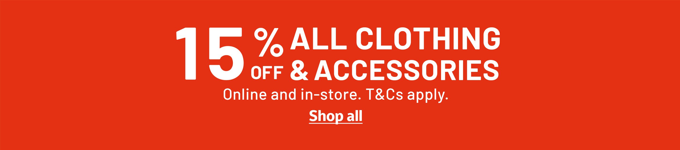15% off all clothing & accessories. Online and in-store. T&Cs apply.