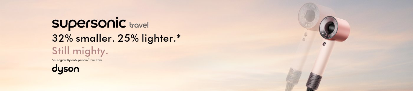 Dyson. Supersonic travel. 32% smaller. 25% lighter.* Still mighty.