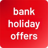 Bank Holiday offers.