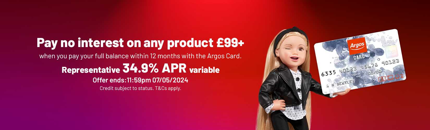 Pay no interest on any product £99+. when you pay your full balance with 12 months with the Argos Card.