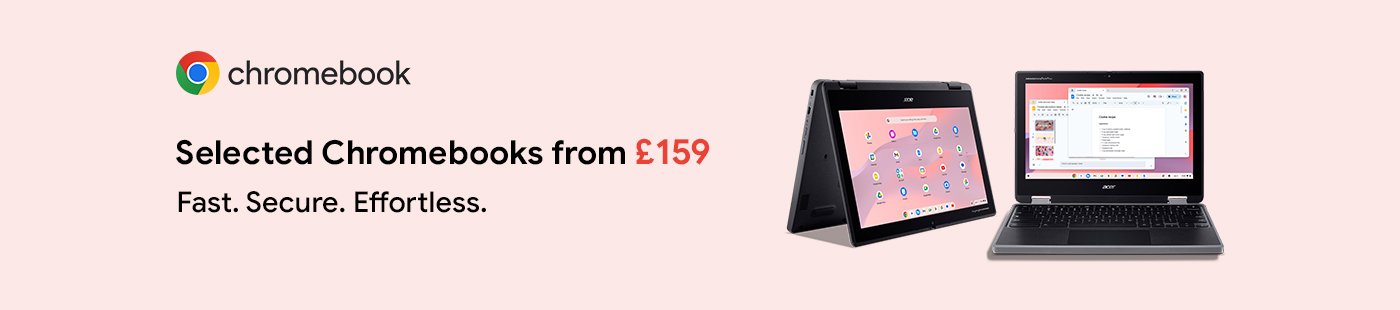 Chromebook. Selected Chromebook from £159. Fast. Secure. Effortless.