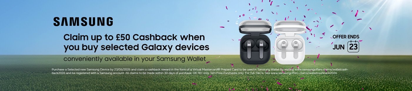 Samsung. Claim up to £50 cashback when you buy selected Galaxy devices. Offer ends 23 June 2026.