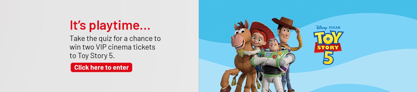 Disney. Pixar. Toy Story 5. It's playtime... Take the quiz for a chance to win two VIP cinema tickets to Toy Story 5. *18+ only. T&Cs apply.