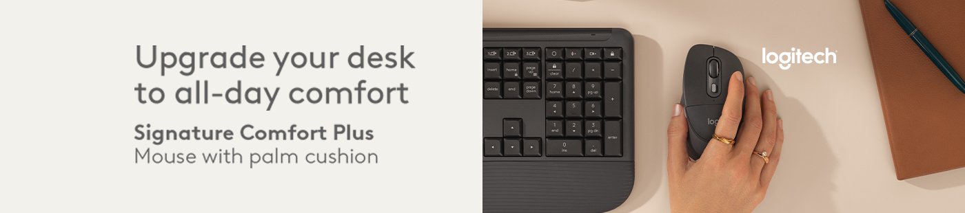 Logitech. Upgrade your desk to all day comfort. Signature comfort plus. Mouse with palm cushion.