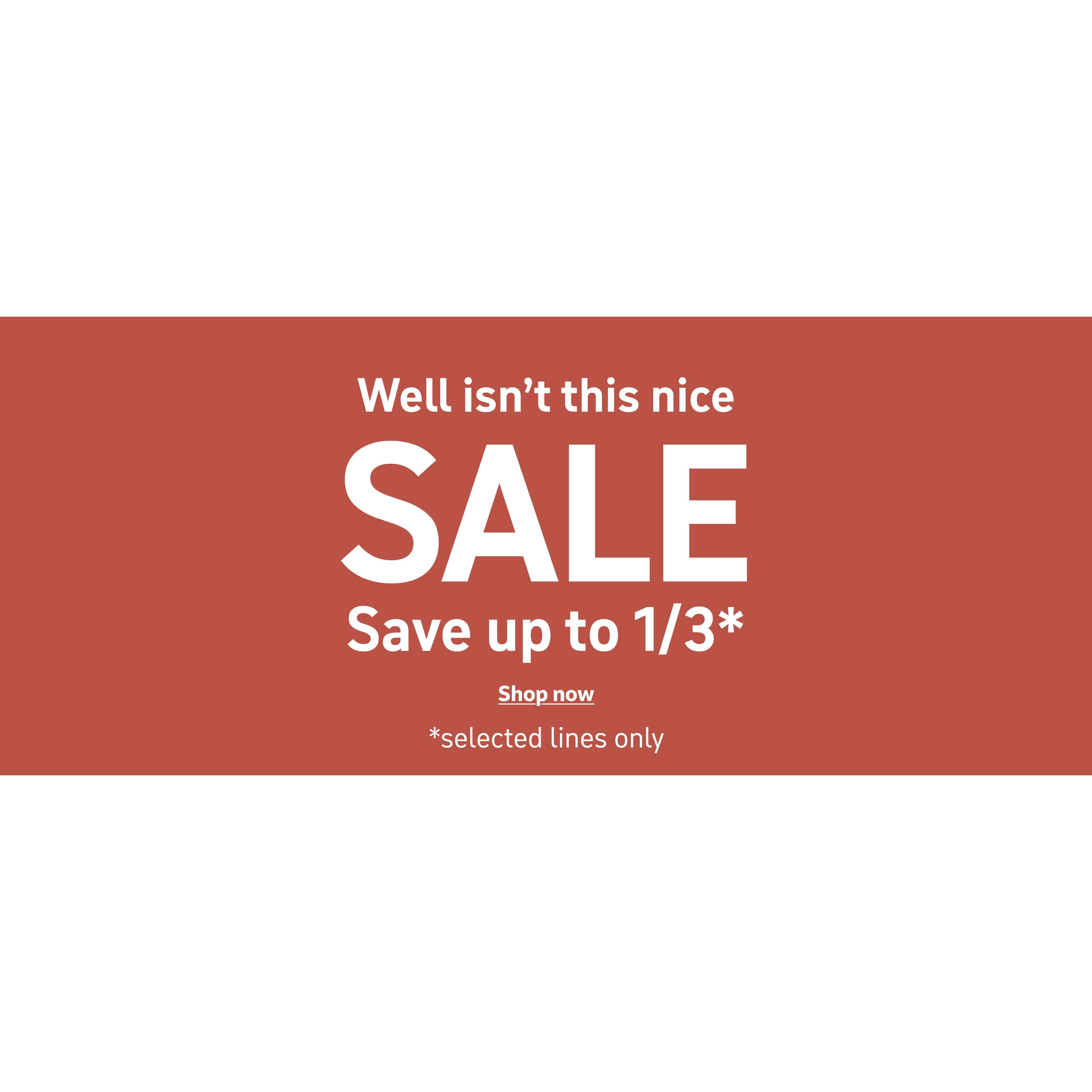 Well isn't this nice Sale. Save up to 1/3. Shop now.