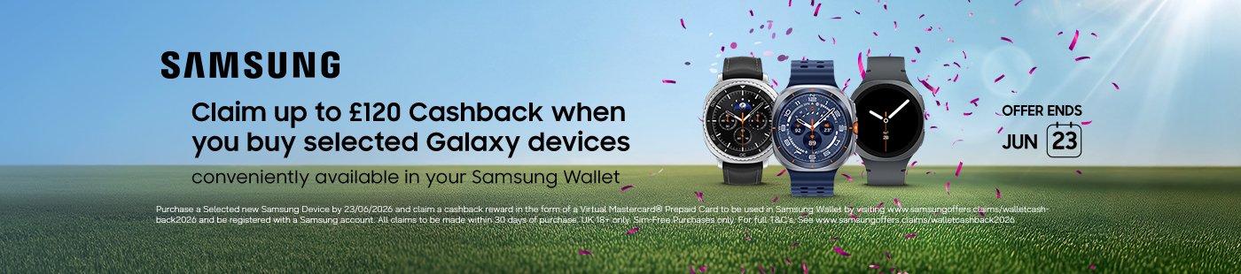 Samsung. Claim up to £120 cashback when you selected Galaxy devices\.