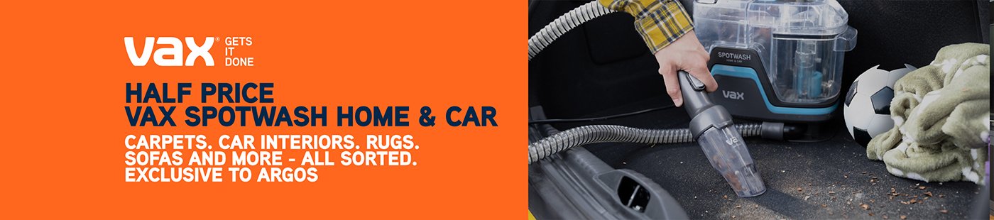 Vax. Half price Vax spotwash home and car. Carpets, car, interiors, rugs. sofas and more. All sorted. Exclusive to Argos.