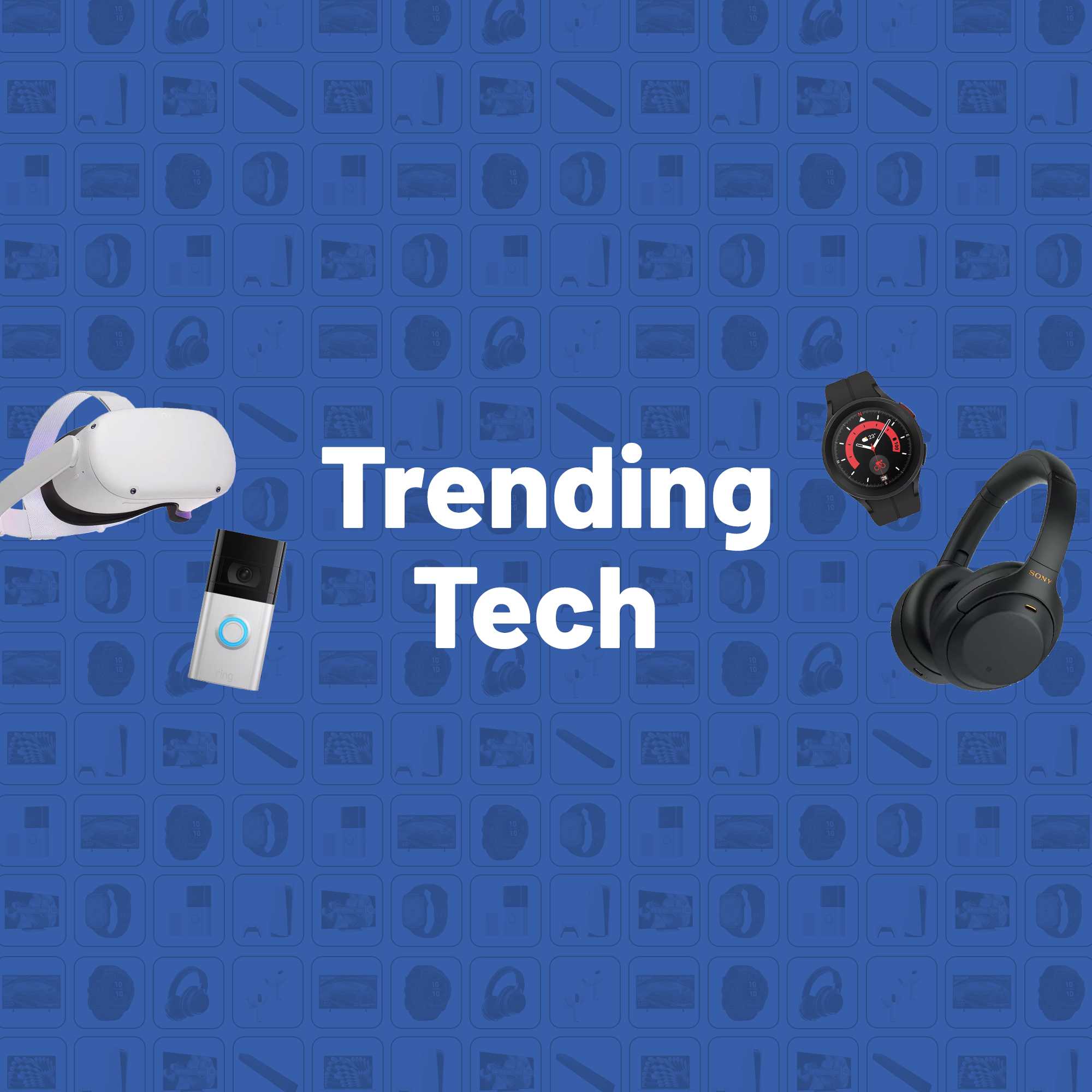 Trending Tech. Great gadgets here for the taking. Big brands, huge range, fancy features.