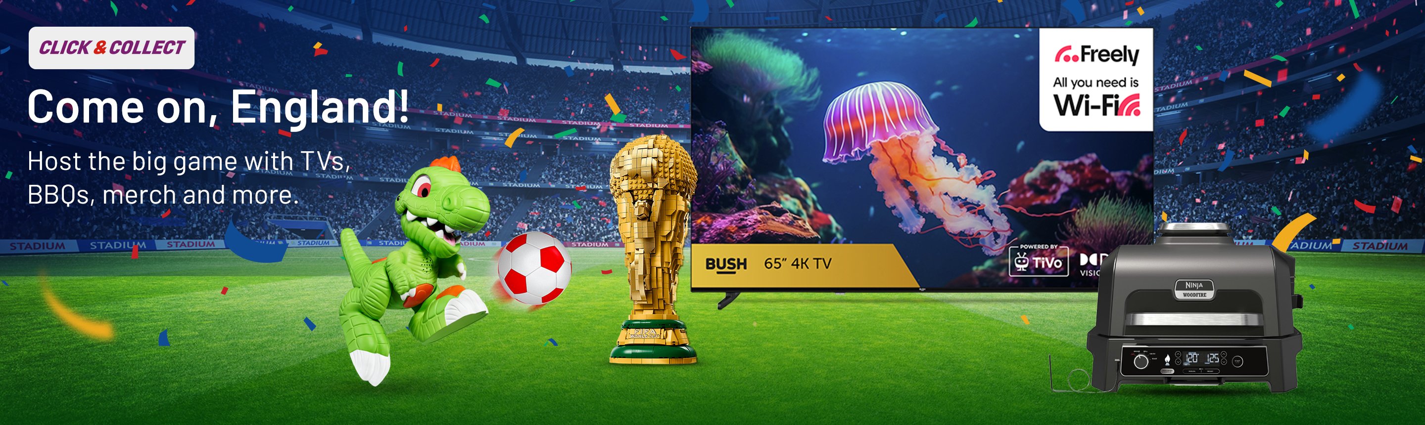 Click & Collect. Come on, England! Host the big game with TVs, merch and more.