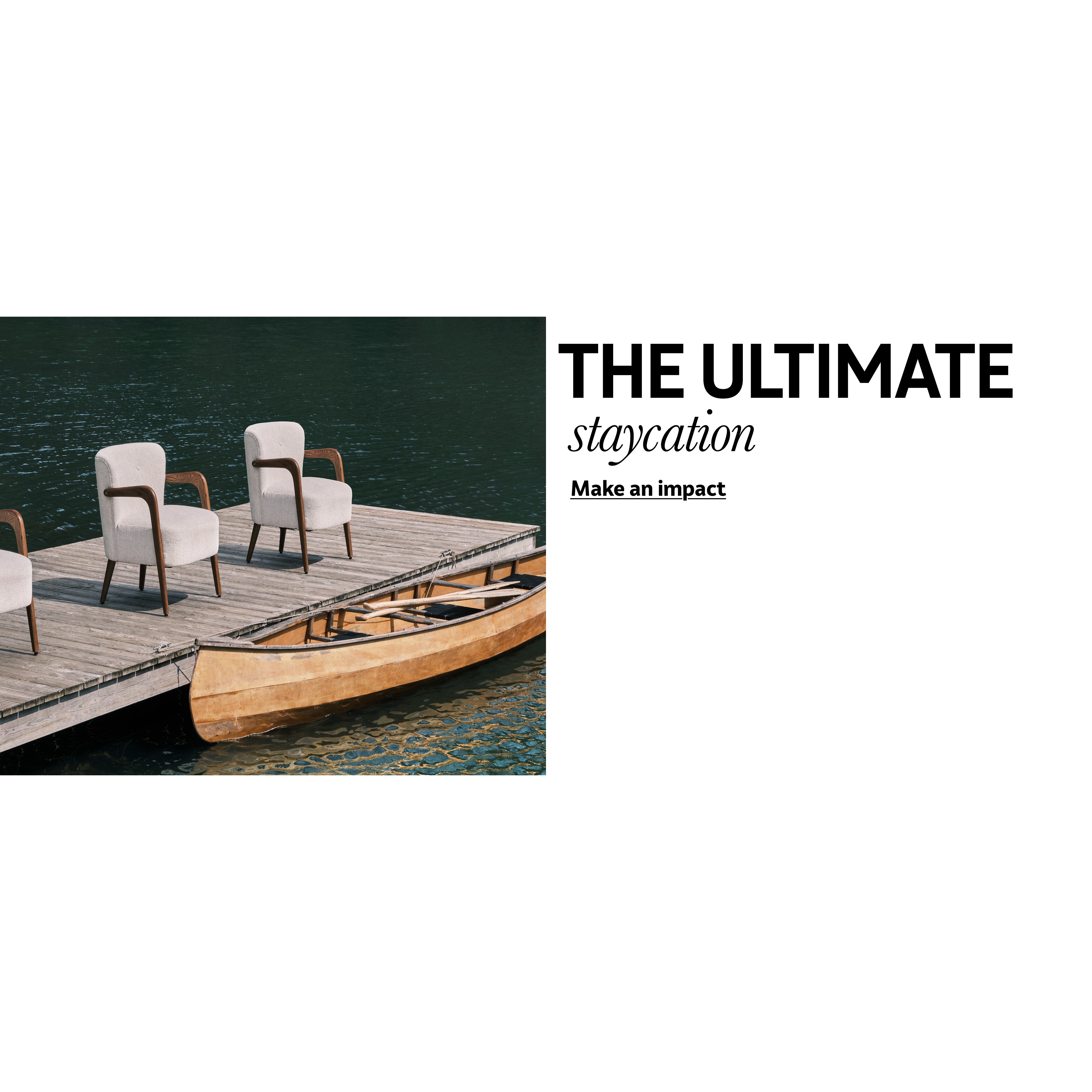 The Ultimate staycation. Make an impact.