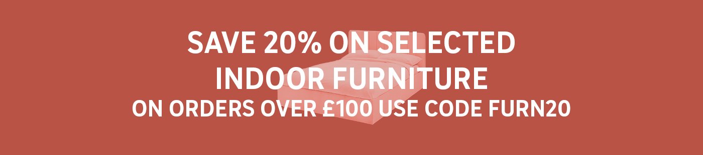 Save 20% on selected indoor furniture on orders over £100. Use code FURN20.