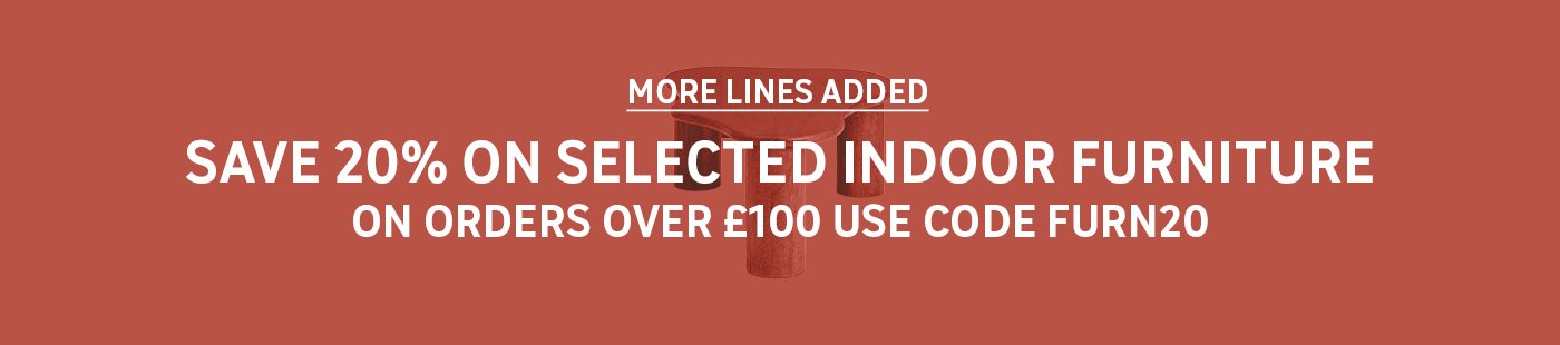Save 20% on selected indoor furniture on orders over £100. More lines added, Use code FURN20.