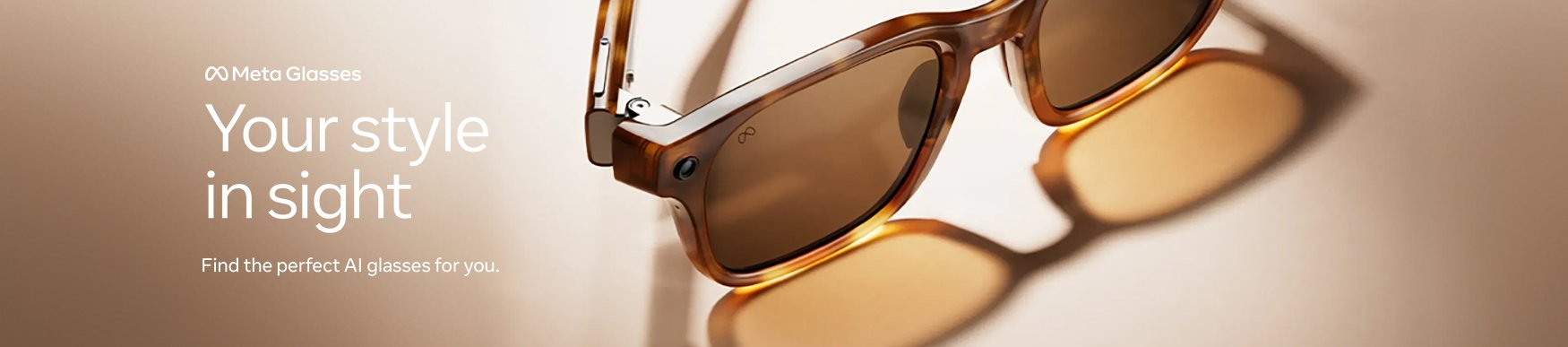 Meta Glasses. Your style in sight. Find the perfect AI glasses for you.