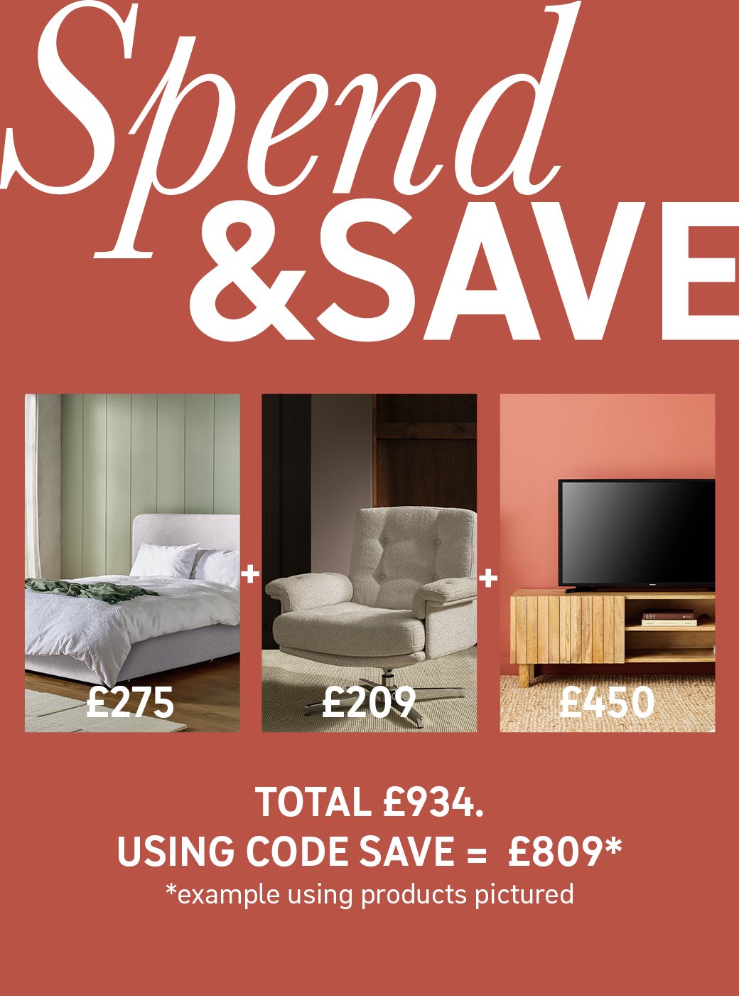Spend and save on selected indoor furniture. Save £25 on £200 / Save £60 on £400 / Save £125 on £600 / Save £250 on £1000 Use code SAVE. Shop now.
