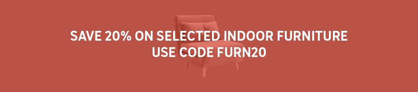 Save 20% on selected indoor furniture. Use code FURN20.