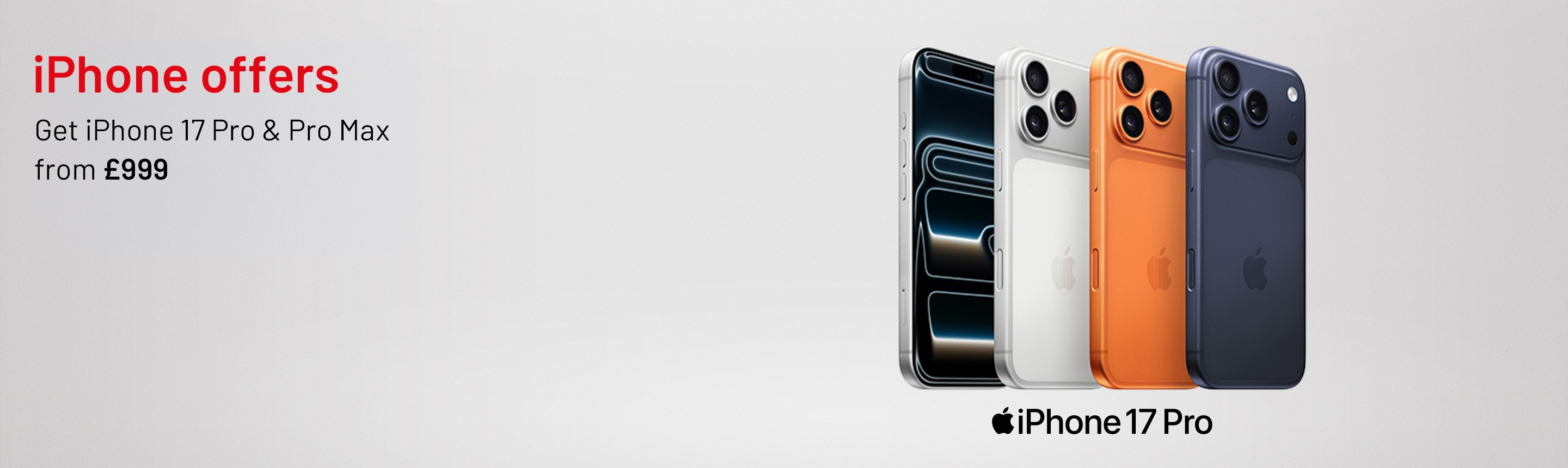 iPhone offers. Get iPhone 17 Pro & Pro Max from £999.