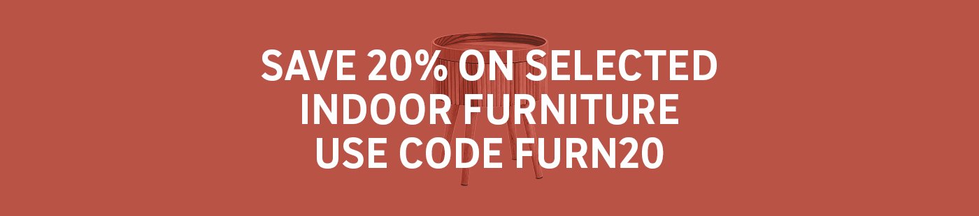 Save 20% on selected indoor furniture. Use code FURN20.