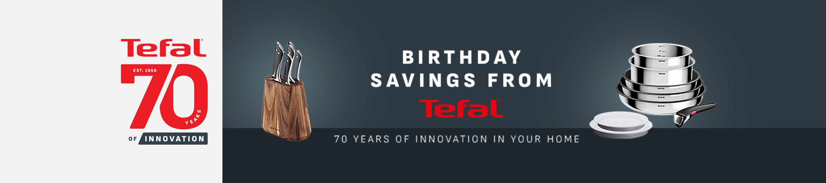 Birthday savings from Tefal. 70 years of innovation in your home.