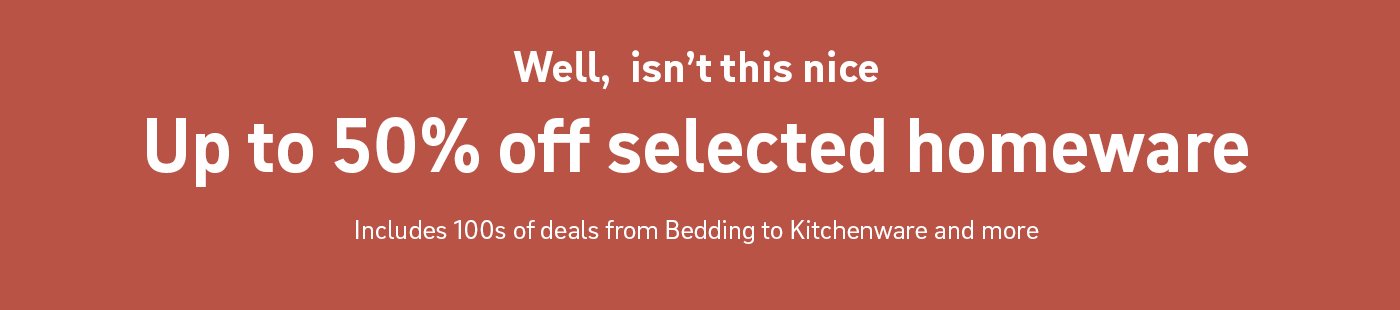 Well, isn't this nice. Up to 50% off homeware. Includes 100s of deals from bedding to kitchenware and more.