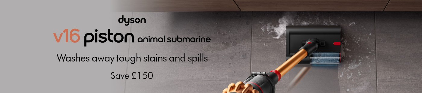 Dyson. V16 Pison animal submarine. Washes away tough stains and spills. Save £150.