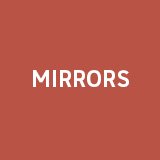 Mirrors.