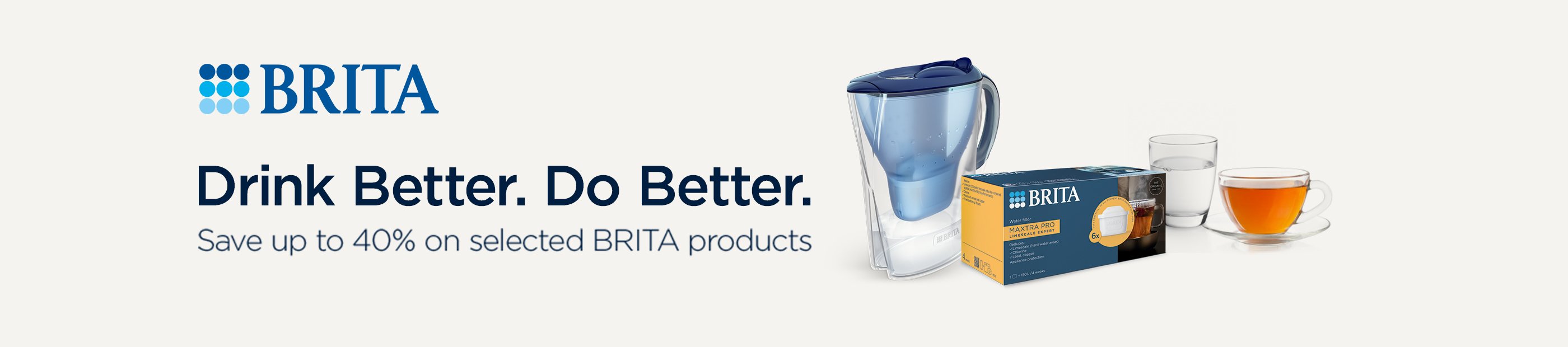 Brita. Drink better. Do better. Save up to 40% on selected Brita products.