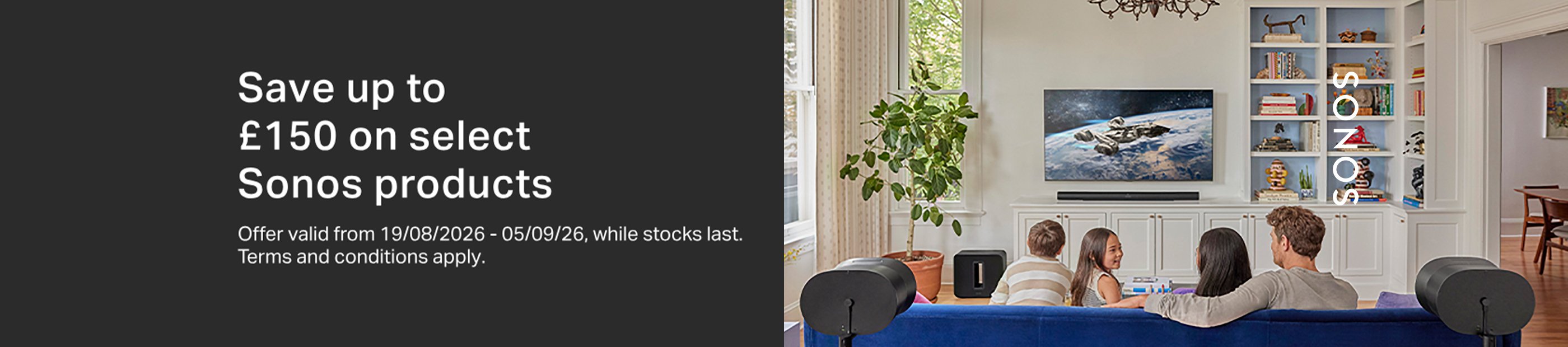 Save up to £150 on select Sonos products.