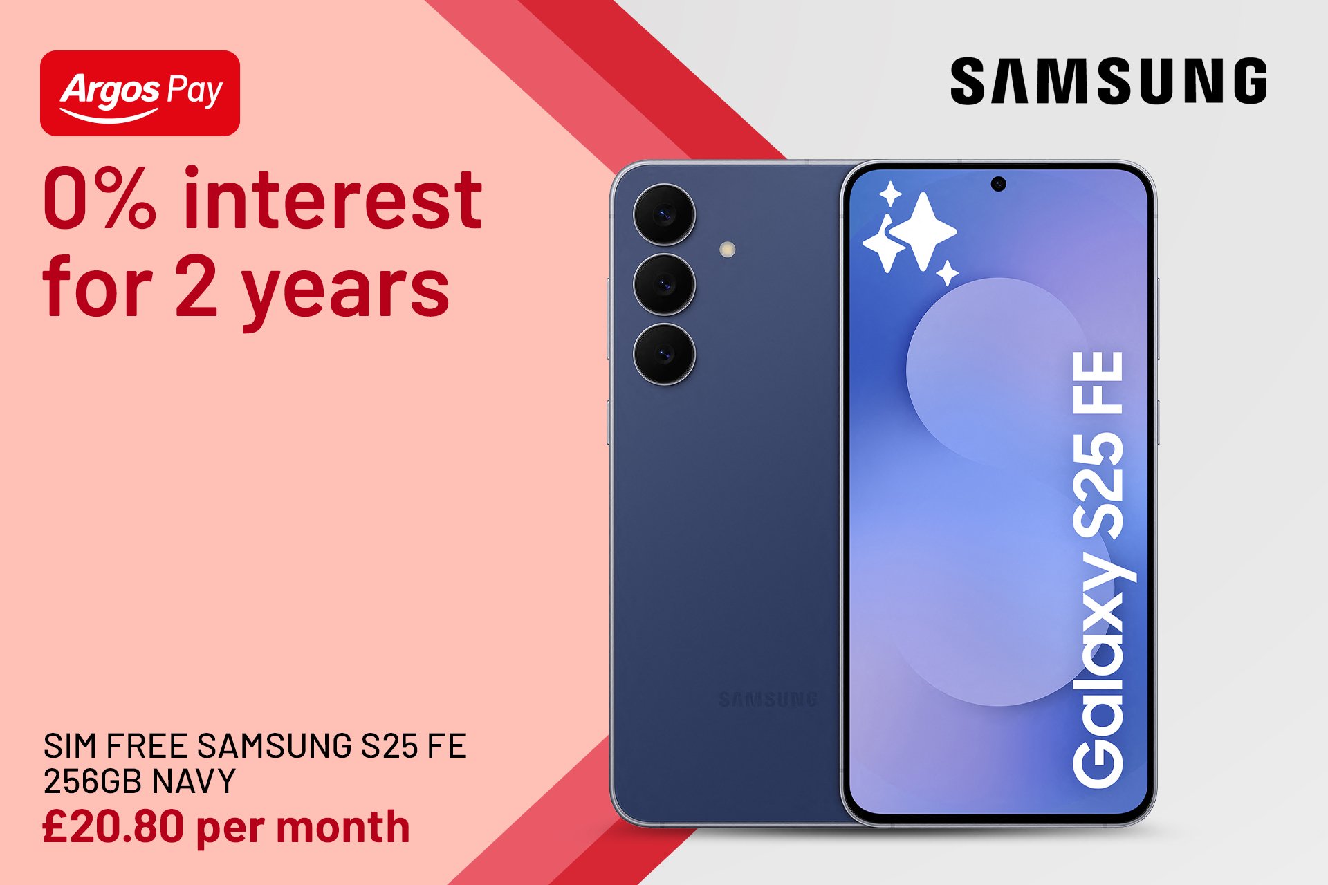 On selected Samsung mobiles. Argos Pay Representative Example Representative 34.9% APR ( varible), 34.95% PA purchase rate (variable), £1,200 assumed credit limit*