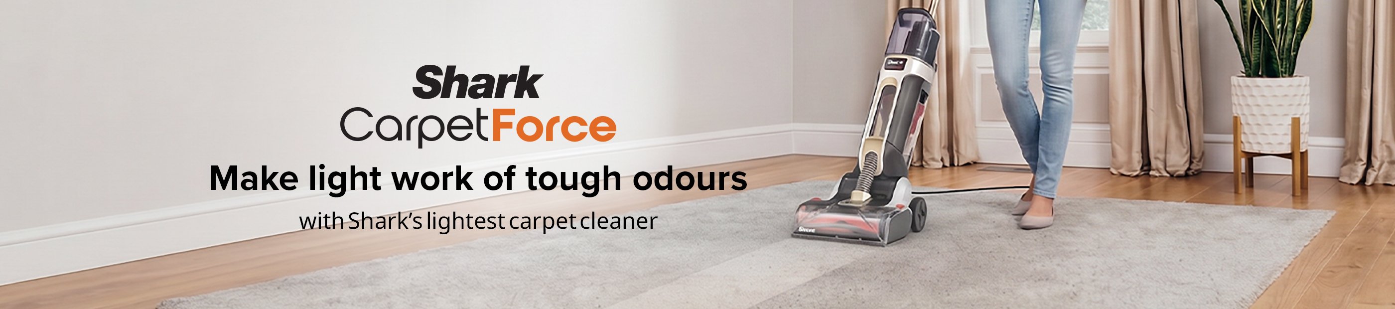 Shark. CarpetForce. Make light work of tough odours with Shark's lightest carpet cleaner.