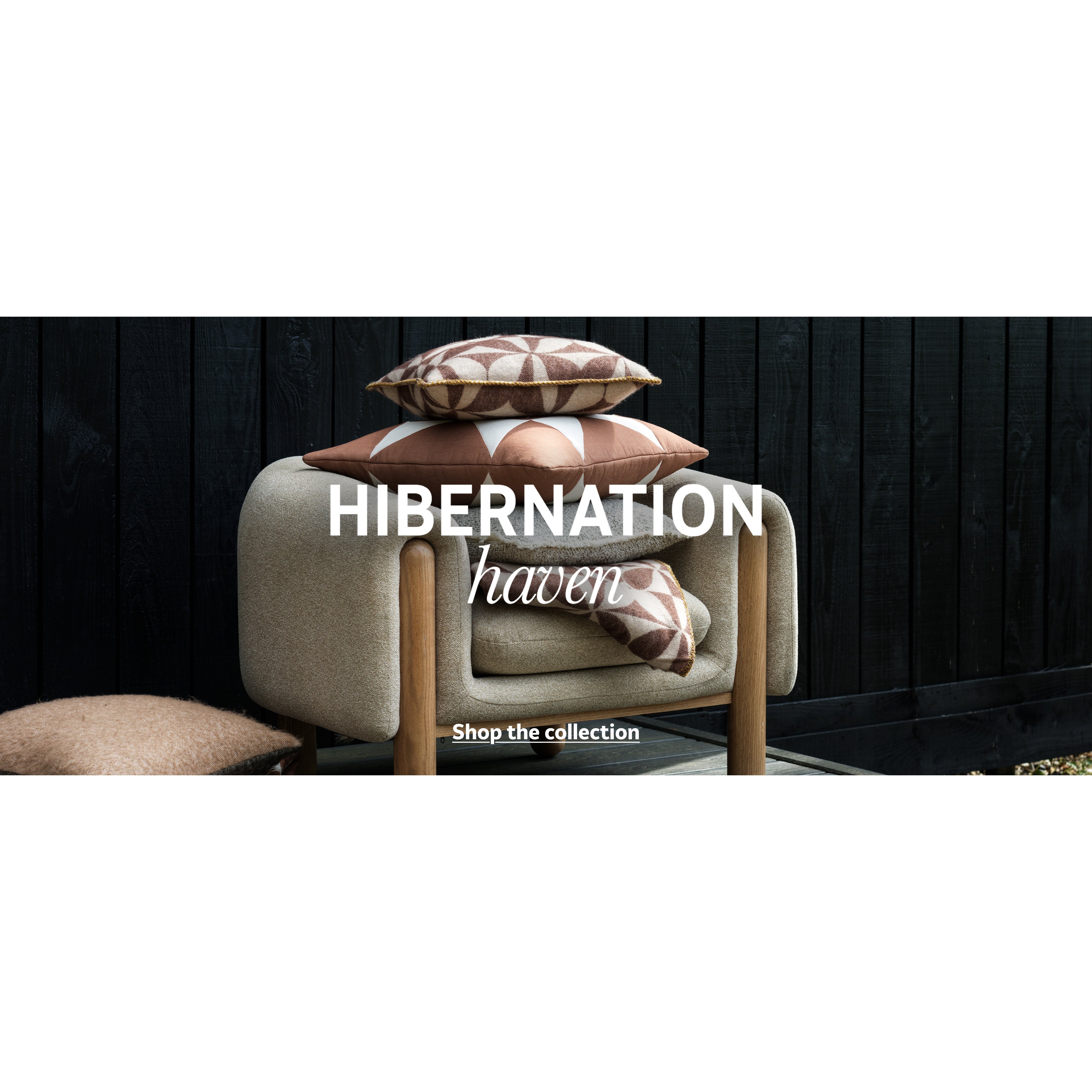 Hibernation haven. Shop the collection.