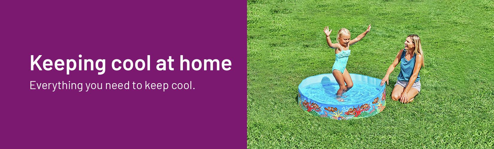 Keeping cool at home. Everything you need to keep cool.