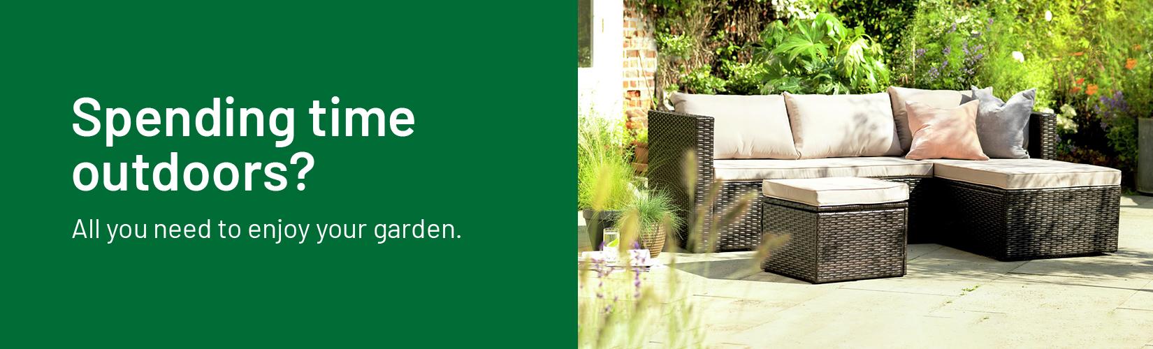 Spending time outdoors? All you need to enjoy your garden.