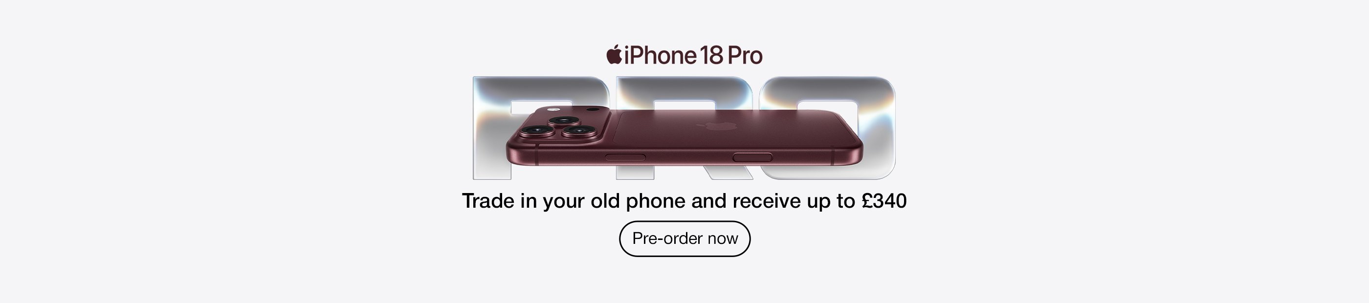 Apple iPhone 18 Pro. Trade in your old phone and receive up to £340. Pre-order now.
