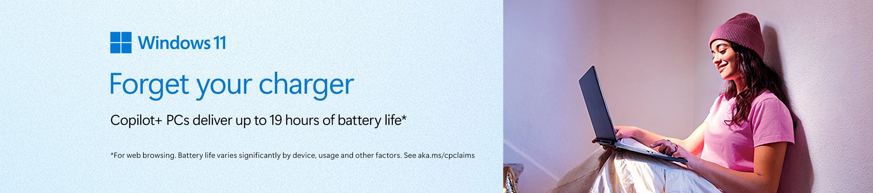 Windows 11. Forget your charger. Copilot+ PCs deliver up to 19 hours of battery life*.