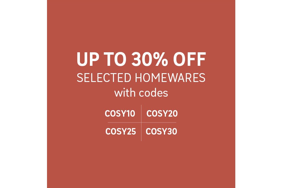 Up to 30% off selected homewares with codes COSY10, COSY20, COSY25 & COSY30.