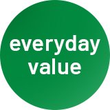  Everyday value. Quality you trust at prices you love.