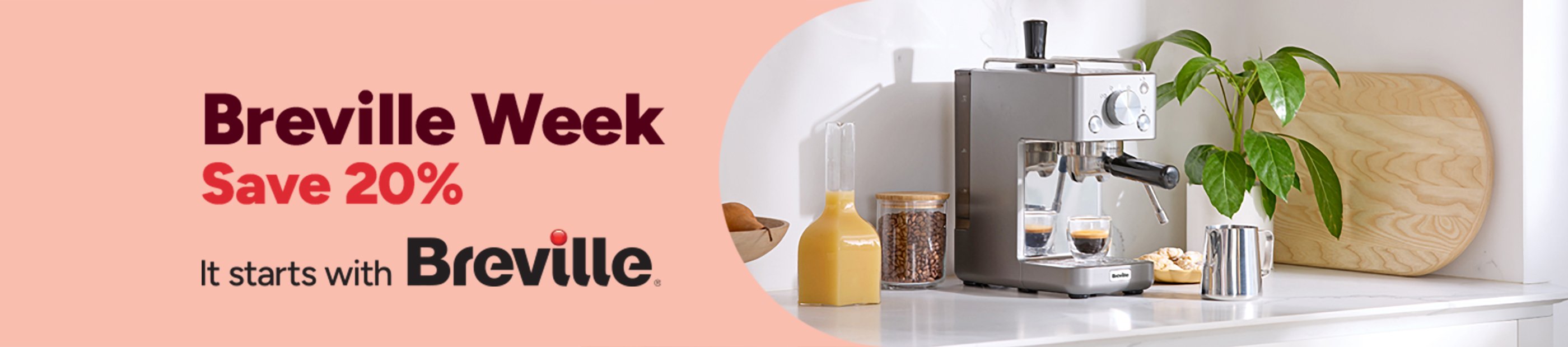 Breville week. Save 20%. It starts with Breville.