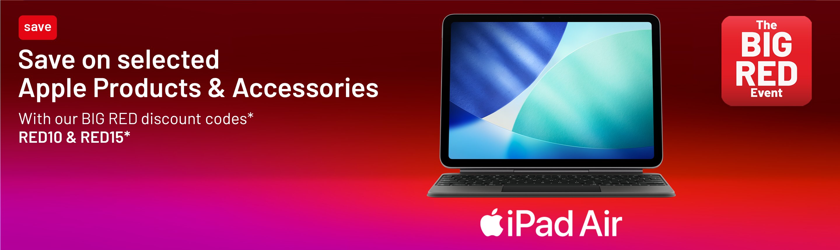The Big Red Event. Apple iPad Air. Save on selected Apple Products & Accessories with our BIG RED discount codes*. RED10 & RED15*.