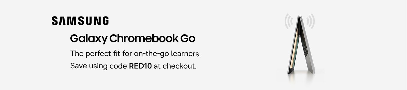 Samsung. Galaxy Chromebook Go. The perfect fit for on-the-go learners. Save using code RED10 at checkout.