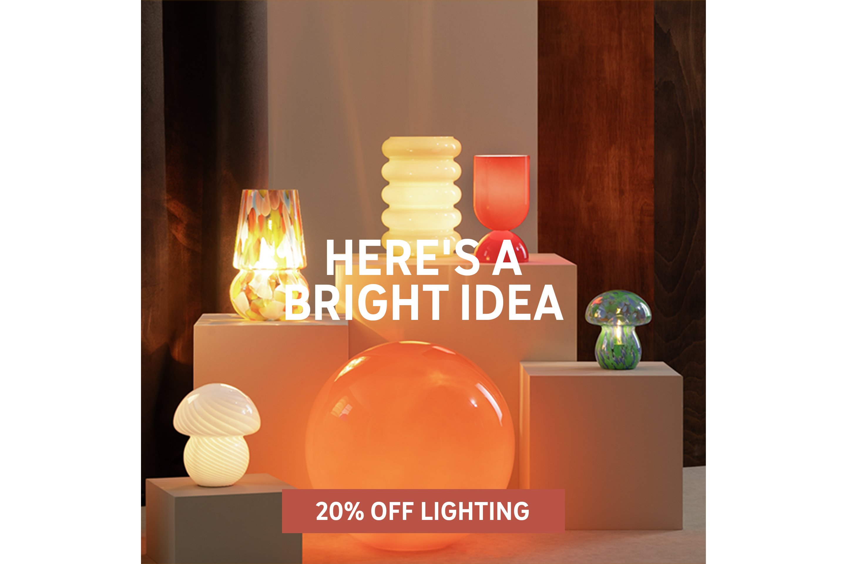 Here's a bright idea. 20% off Lighting.