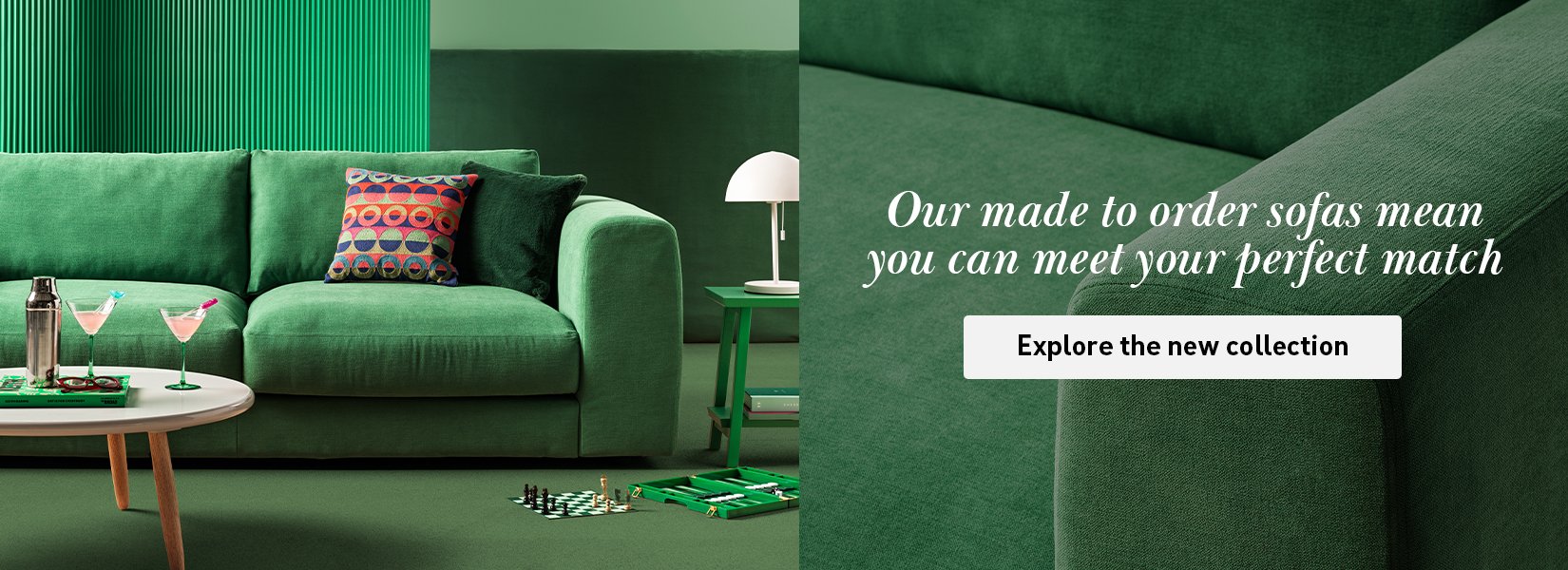 Our made to order sofas mean you can meet your perfect match.
