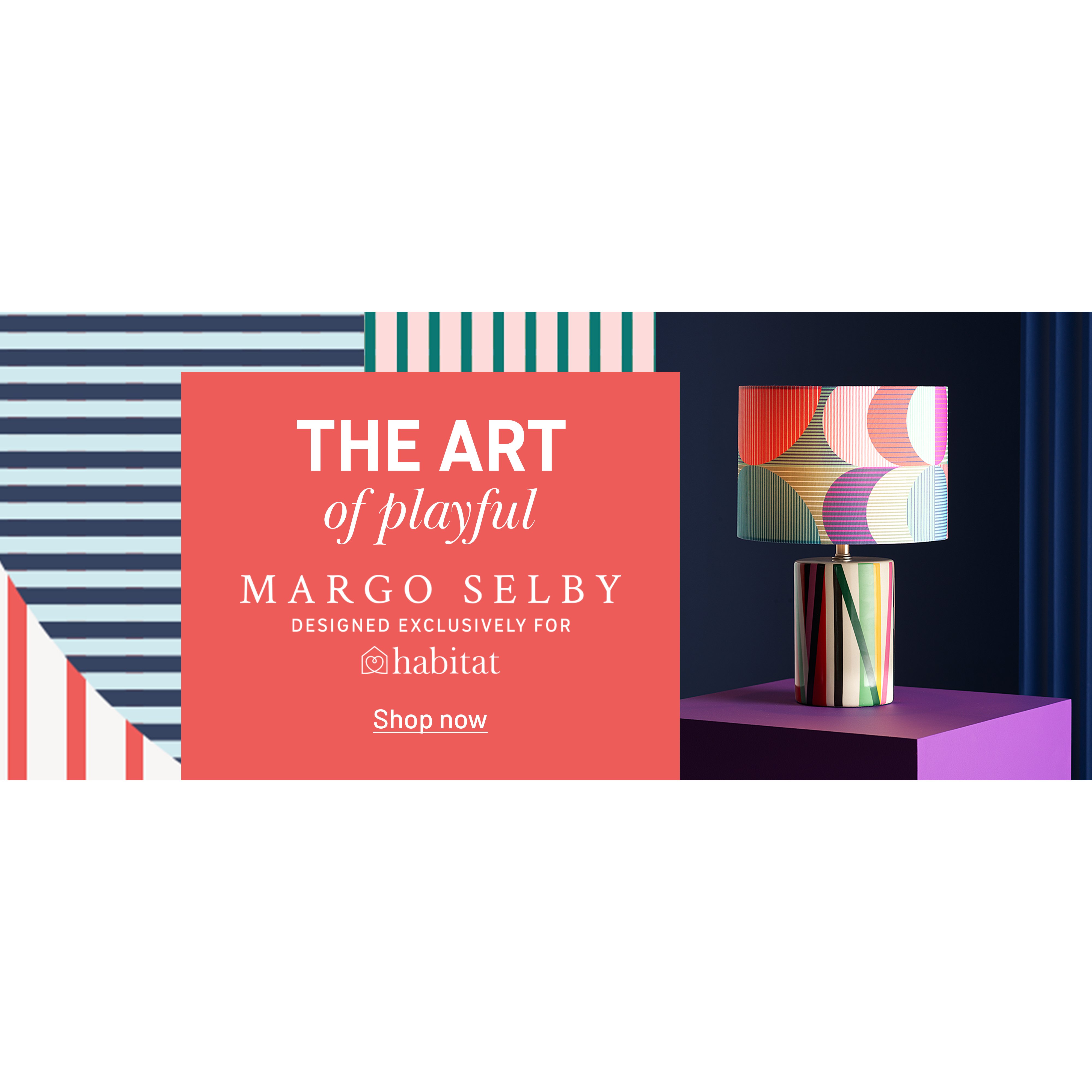Habitat x Margo Selby collaboration banner with a colourful lamp with geometric print.