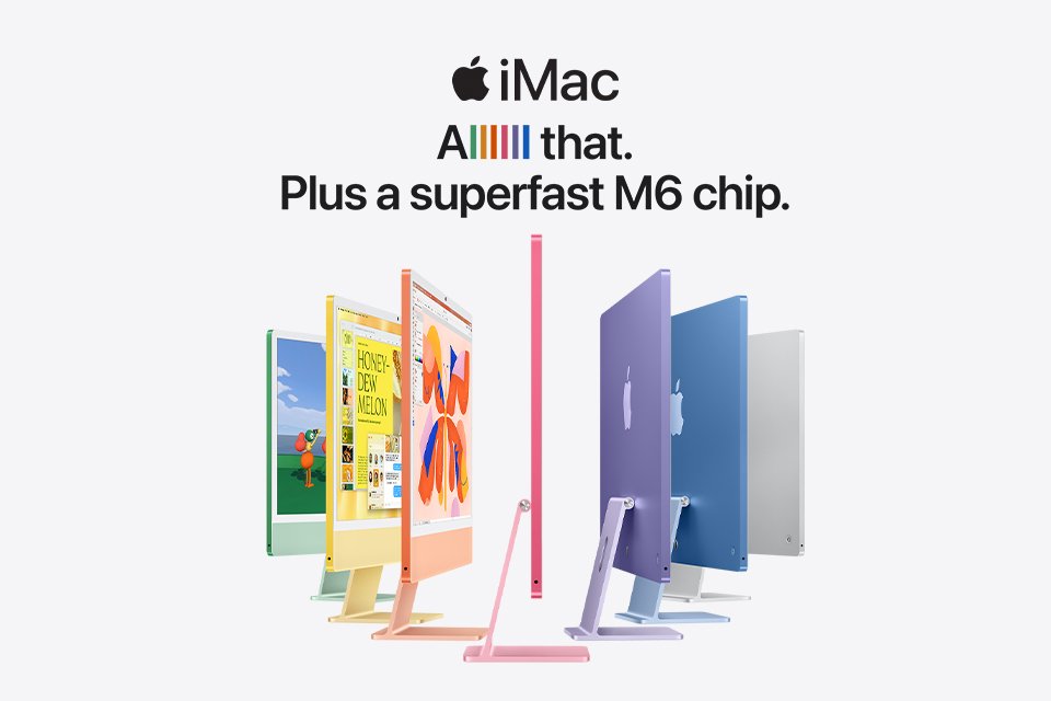 iMac. Allll that. Plus a superfast M6 chip.